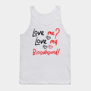 Love Me Love My Bloodhound! Especially for Bloodhound Dog Lovers! Tank Top